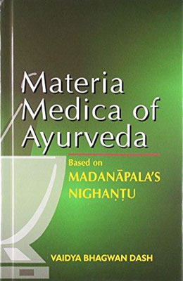 Materia Medica of Ayurveda: Based on Madanapala's Nighantu (Vaidya Bhagwan Dash)